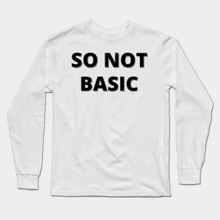 So Not Basic T-shirt - Streetwear Slogan Hipster T-Shirt Long Sleeve T-Shirt